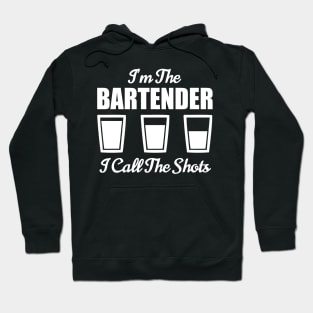 Bartender I'm The Bartender I Call The Shots Bar Nightclub Hoodie